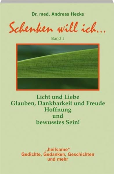 Schenken will ich...: Licht und Liebe, Glauben, Dankbarkeit und Freude, Hoffnung und bewusstes Sein! "heilsame" Gedichte, Gedanken, Geschichten und mehr Religion & Esotericism
