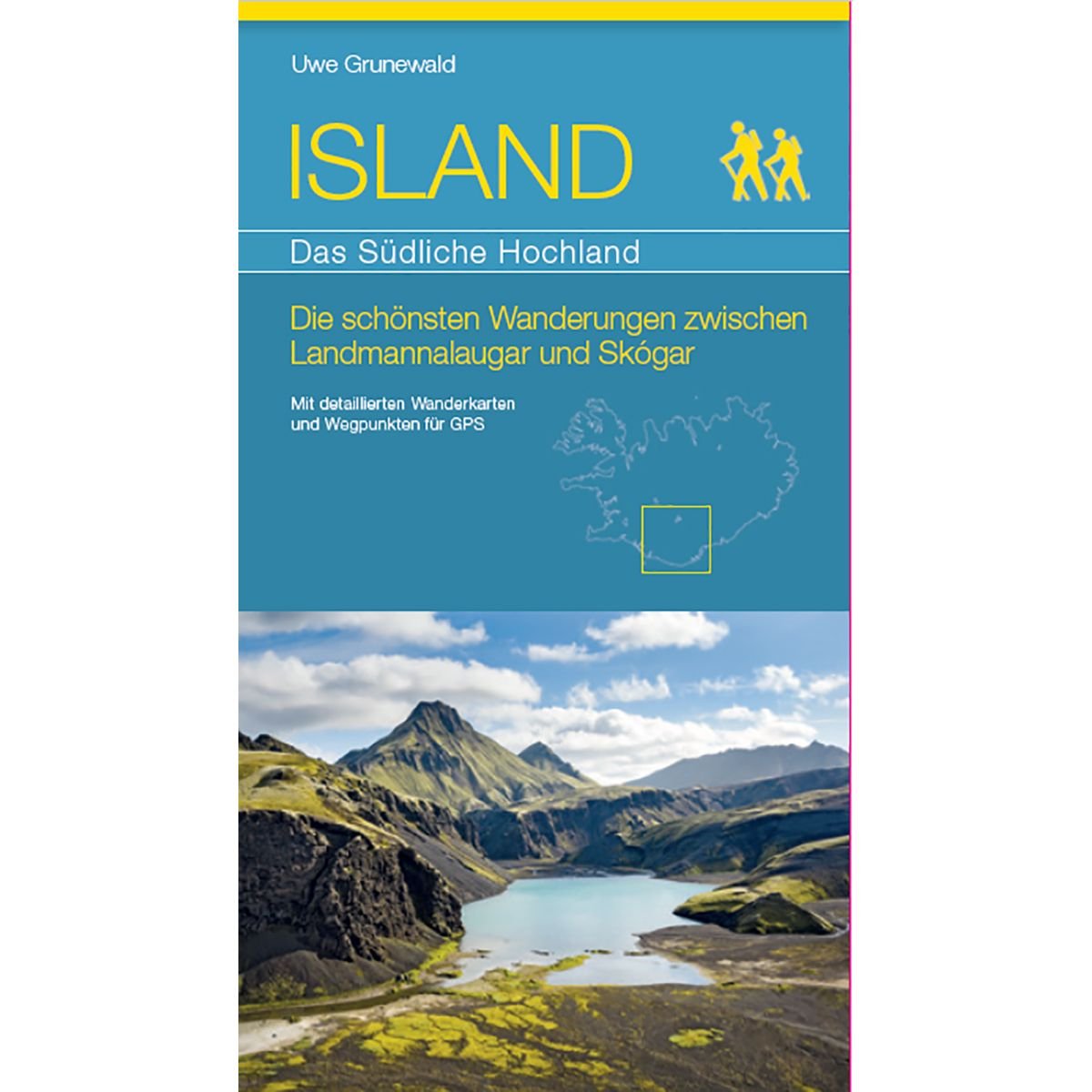 ISLAND - Das Südliche Hochland: Die schönsten Wanderungen zwischen Landmannalaugar und Skógar - Grunewald, Uwe book