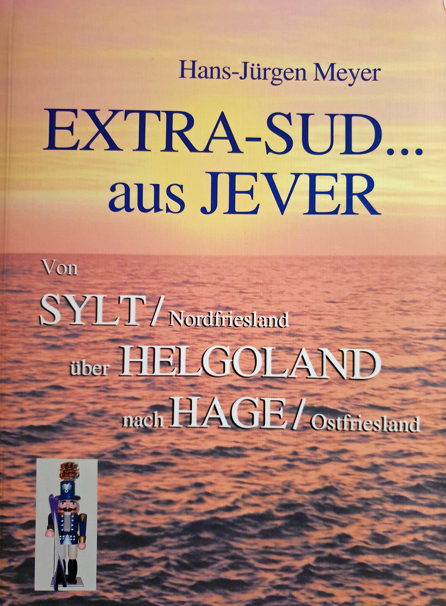 Extra-Sud... aus Jever: Von Sylt/ Nordfriesland über Helgoland nach Hage/ Ostfriesland Politics & History