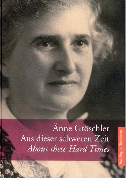 Änne Gröschler: Aus dieser schweren Zeit /About these Hard Times Memories