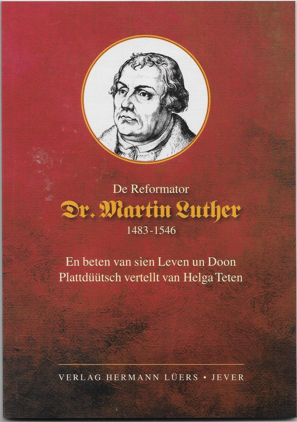 De Reformator Dr. Martin Luther 1483-1546: Een beten van sien Leven un Doon. Plattdüütsch vertellt van Helga Teten Memories