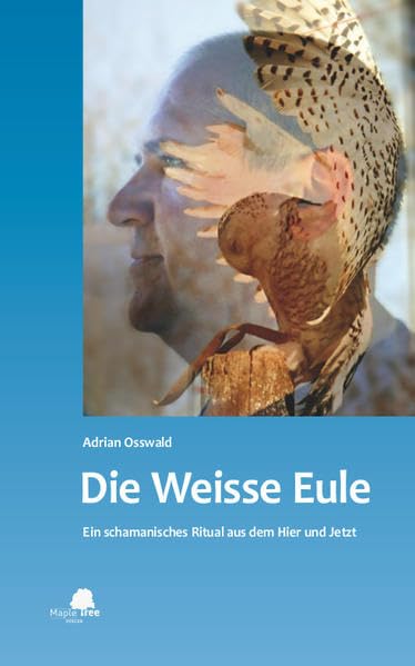 Die Weisse Eule: Ein schamanisches Ritual aus dem Hier und Jetzt Personalities