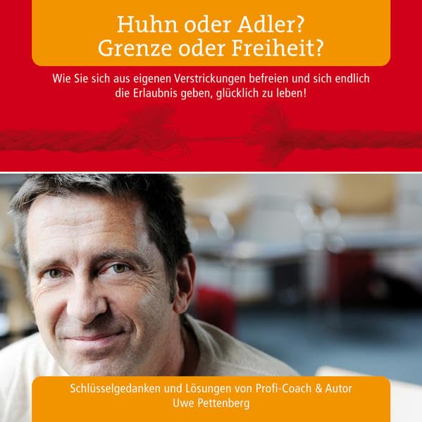 Huhn oder Adler? Grenze oder Freiheit? Wie Sie sich aus eigenen Verstrickungen befreien und sich endlich die Erlaubnis geben, glücklich zu leben! Lifestyle