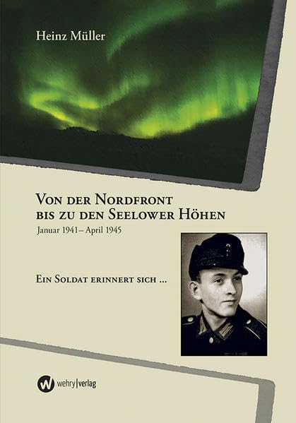 Von der Nordfront zu den Seelower Höhen: Januar 1941 - April 1945 Ein Soldat erinnert sich Politics & History