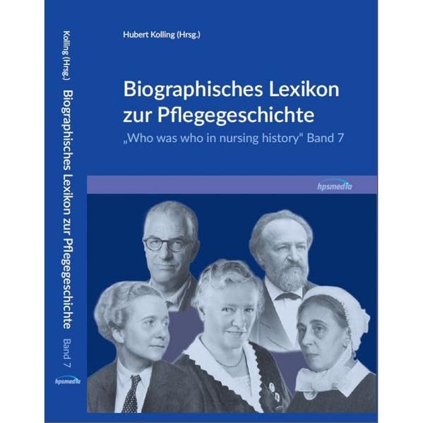 Biographisches Lexikon zur Pflegegeschichte - Band 7: Who was who in Nursing history Medicine