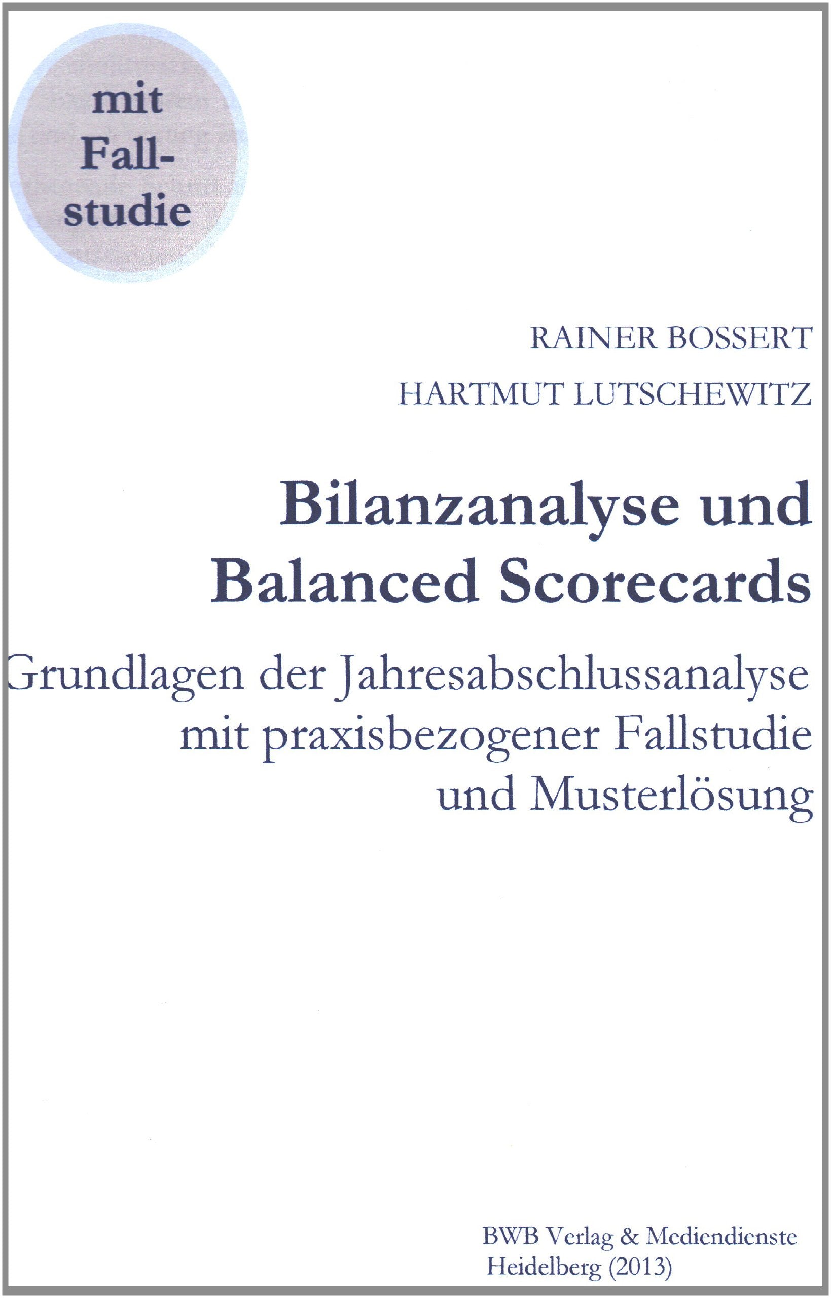 Bilanzanalyse und Balanced Scorecards: Grundlagen der Jahresabschlussanalyse mit praxisbezogener Fallstudie und Musterlösung Law