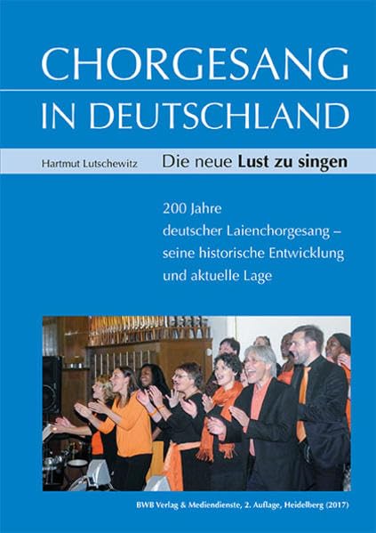 Chorgesang in Deutschland. Die neue Lust zu singen: 200 Jahre deutscher Laienchorgesang - seine historische Entwicklung und aktuelle Lage Arts & Music