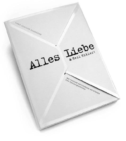 Alles Liebe & Heil Hitler! Wie falsche Hoffnungen entstehen. Eine Familiengeschichte Natural Sciences
