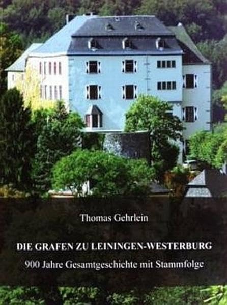 Die Grafen zu Leiningen-Westerburg: 900 Jahre Gesamtgeschichte mit Stammfolge Politics & History