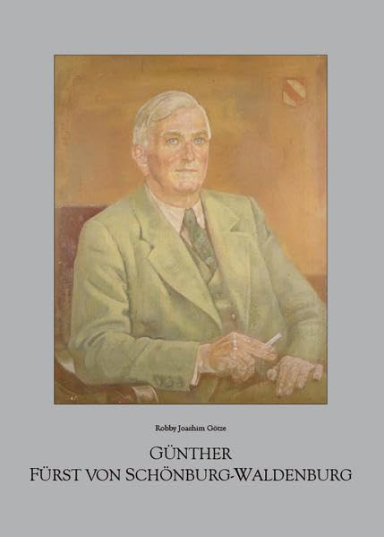 Günther Fürst von Schönburg-Waldenburg: - eine Bildbiographie - - Götze, Robby Joachim book