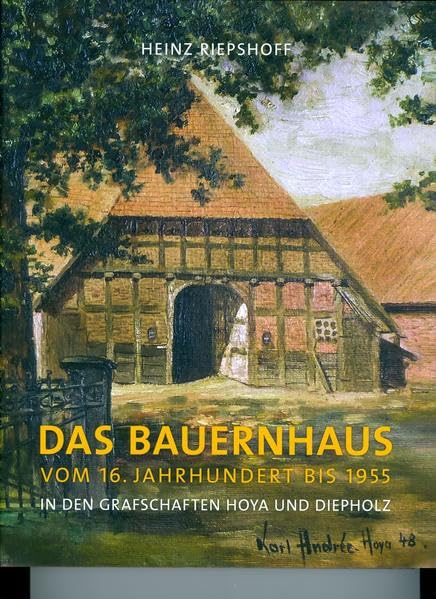 Das Bauernhaus: vom 16. Jahrhundert bis 1955 in den Grafschaften Hoya und Diepholz - Riepshoff, Heinz book