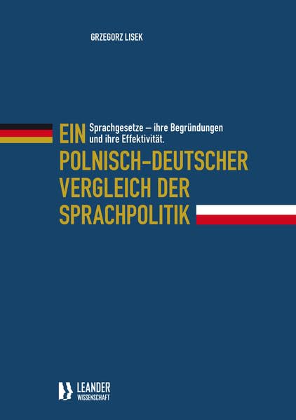 Sprachgesetze - ihre Begründung und ihre Effektivität: Ein polnisch-deutscher Vergleich der Sprachpolitik Social Sciences