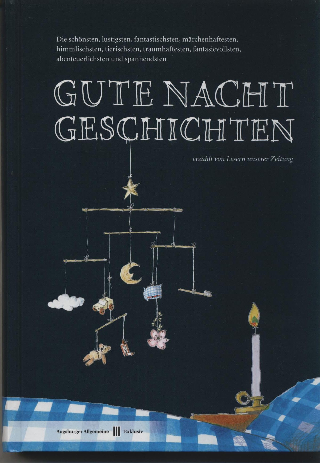Gute Nacht Geschichten: Die schönsten, lustigsten, fantastischsten, märchenhaftesten, himmlischsten, tierischsten, traumhaftesten, fantasievollsten, ... erzählt von Lesern der Augsburger Allgemeinen Contemporary literature Books
