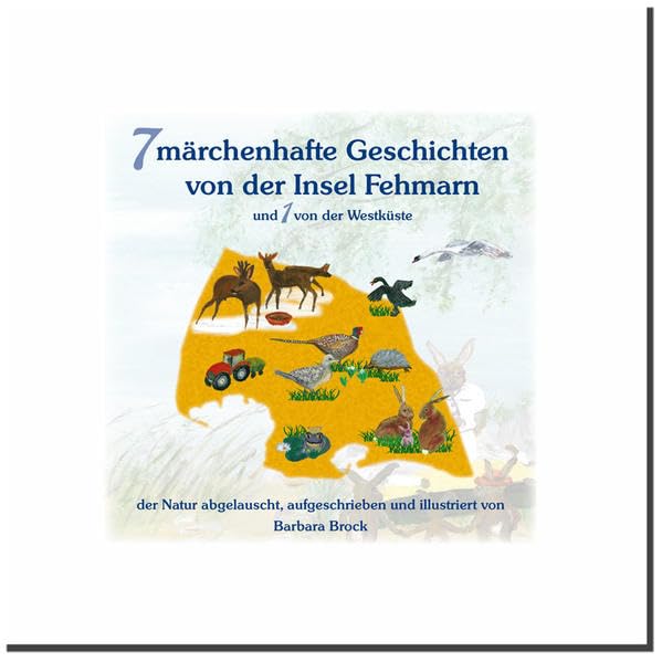 7 märchenhafte Geschichten von der Insel Fehmarn: und 1 von der Westküste - der Natur abgelauscht, aufgeschrieben und illustriert von Barbara Brock Novels & Short Stories