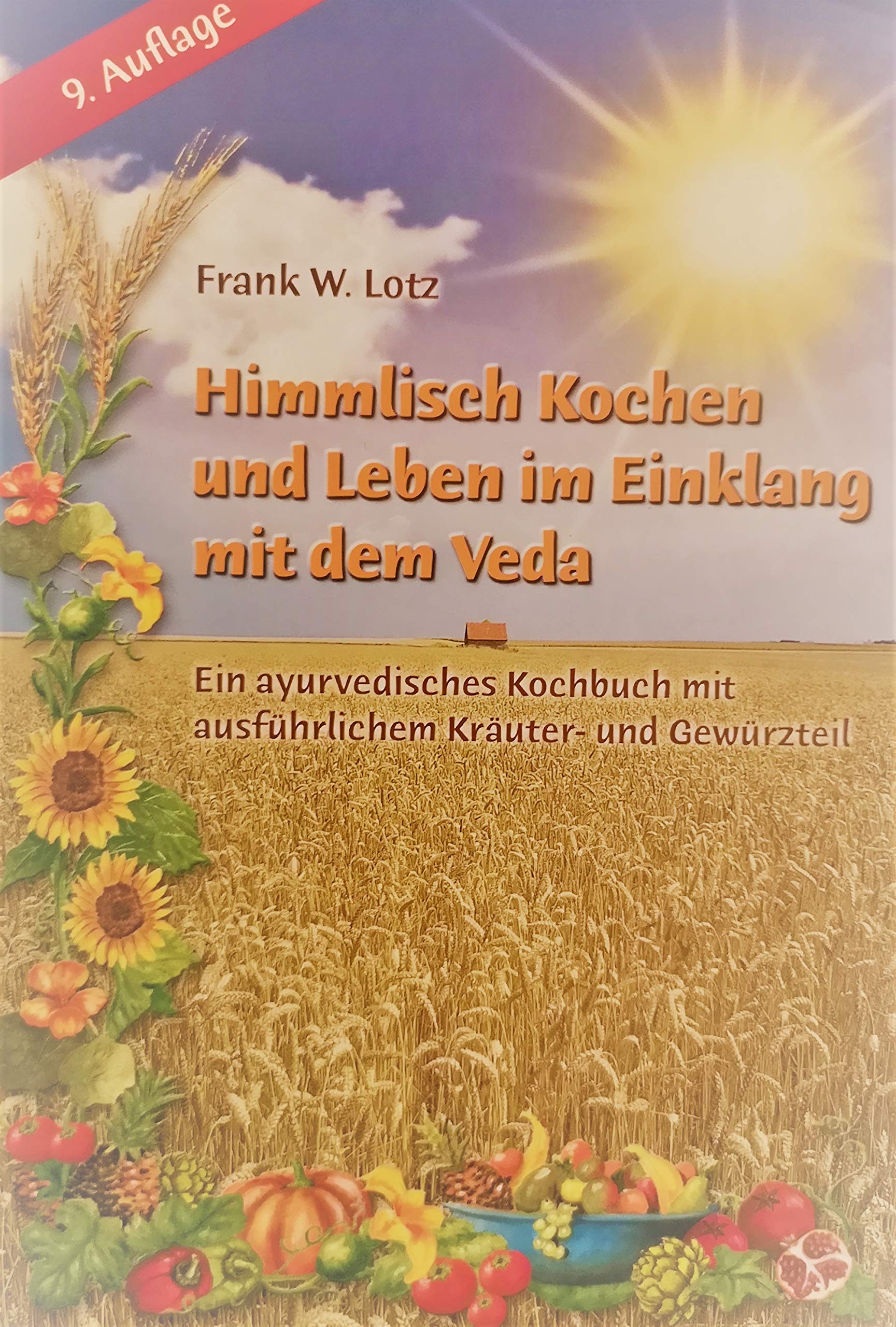 Himmlisch kochen und leben im Einklang mit dem Veda: Ein ayurvedisches Kochbuch mit ausführlichem Kräuter- und Gewürzteil Health, Nutrition & Fitness