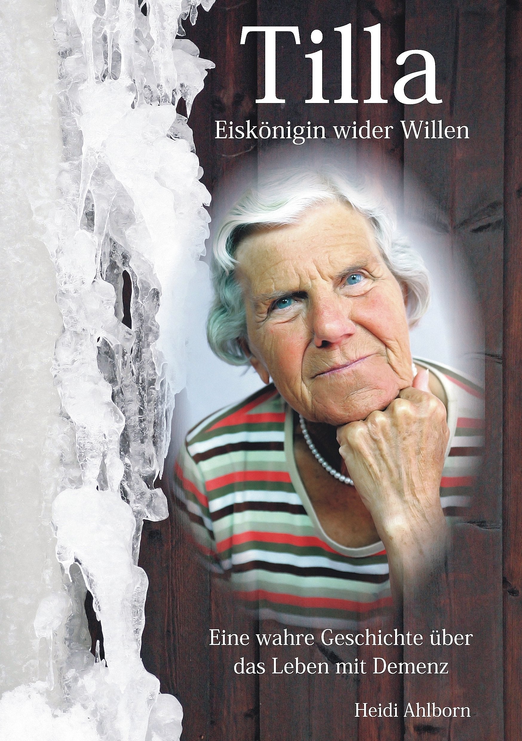 Tilla - Eiskönigin wider Willen: Eine wahre Geschichte über das Leben mit Demenz Social Sciences
