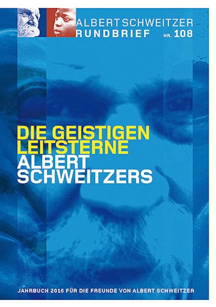Albert Schweitzer Rundbrief Nr. 108. Jahrbuch 2016 für die Freunde von Albert Schweitzer: Die geistigen Leitsterne Albert Schweitzers Religion & Esotericism