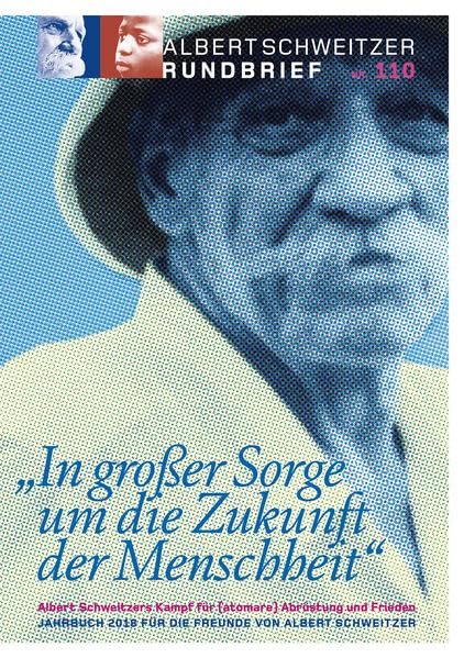 Albert Schweitzer Rundbrief Nr. 110. Jahrbuch 2018 für die Freunde von Albert Schweitzer: In großer Sorge um die Zukunft der Menschheit - Albert Schweitzers Kampf für (atomare) Abrüstung und Frieden Religion & Esotericism