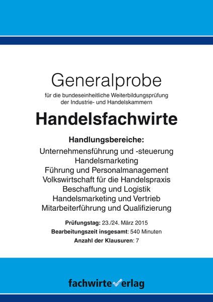 Handelsfachwirte: Generalprobe Frühjahrsprüfung 2015: Klausurensatz für die Prüfung März 2015 Learning & Reference