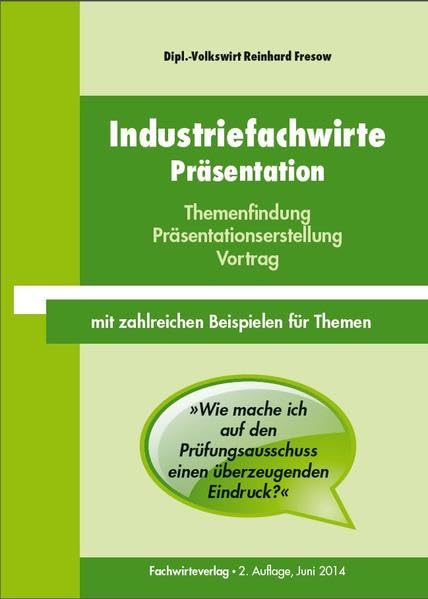 Industriefachwirte: Präsentation: Themenfindung - Präsentationserstellung - Vortrag Study Guides