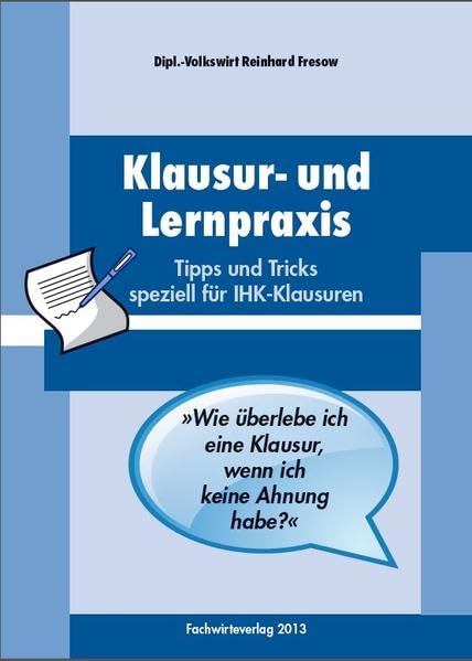Klausur- und Lernpraxis: Tipps und Tricks für IHK-Klausuren: Effektiv lernen - erfolgreich schreiben Business, Finance & Career