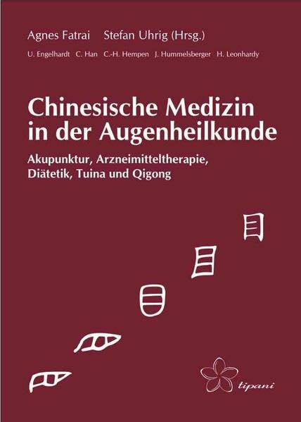 Chinesische Medizin in der Augenheilkunde: Akupunktur, Arzneimitteltherapie, Diätetik, Tuina und Qigong Medicine