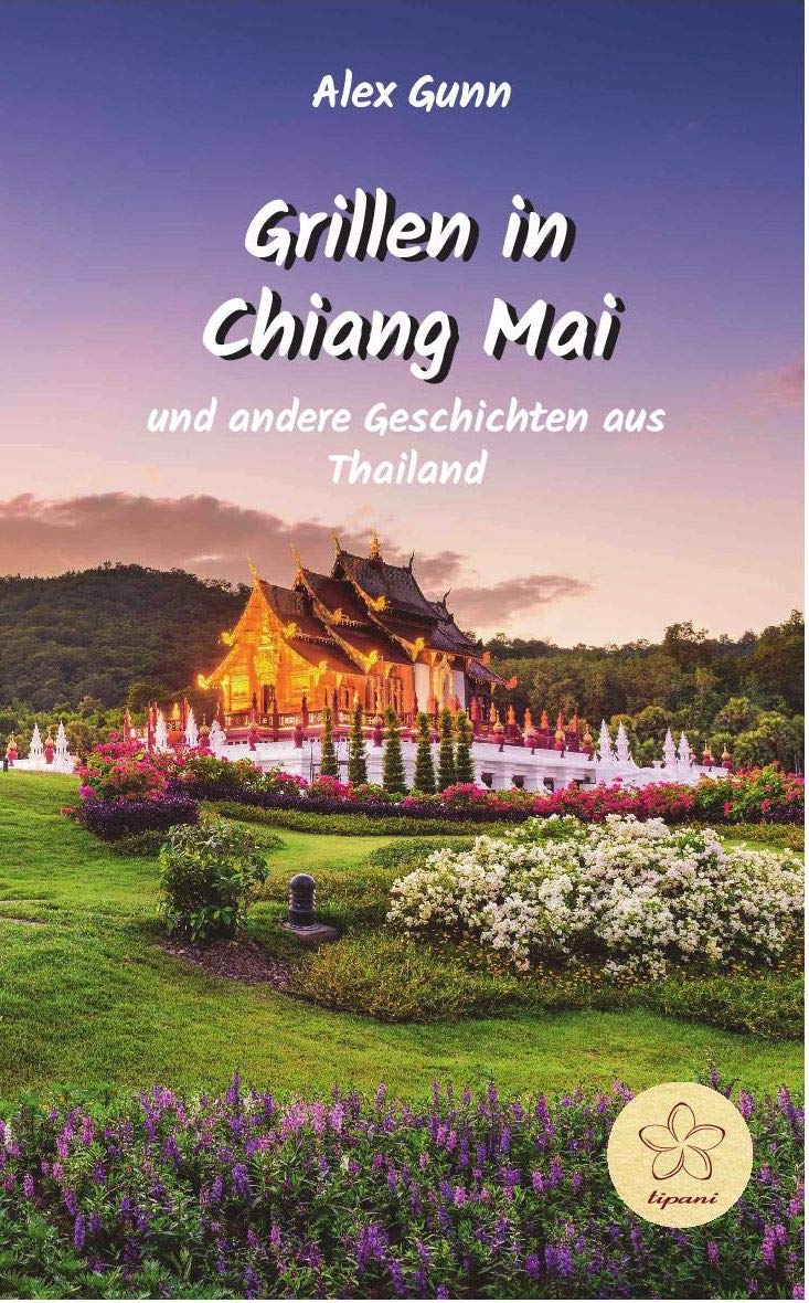 Grillen in Chiang Mai: und andere Geschichten aus Thailand - Gunn, Alex book