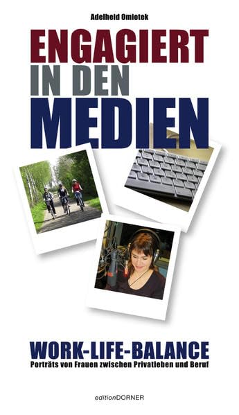 Engagiert in den Medien: Work-Life-Balance Porträts von Frauen zwischen Privatleben und Beruf Art & Literature