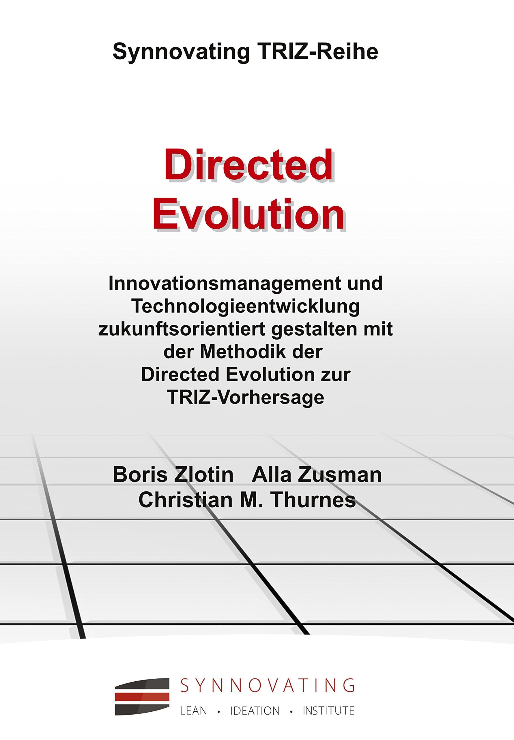 Directed Evolution: Innovationsmanagement und Technologieentwicklung zukunftsorientiert gestalten mit der Methodik der Directed Evolution zur TRIZ-Vorhersage Law