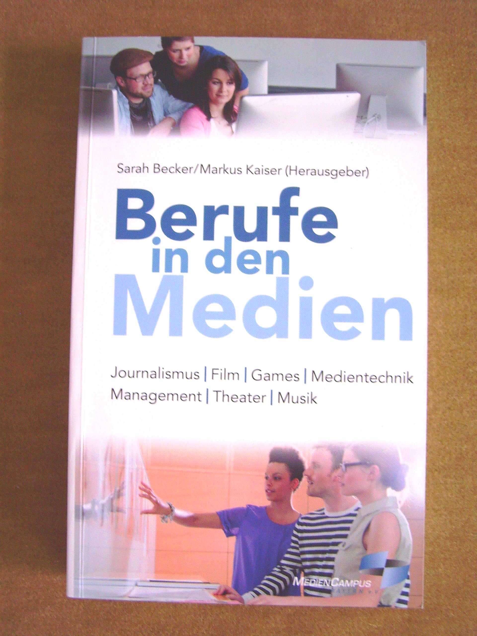 Berufe in den Medien: Von Film und Theater über Journalismus und Medienmanagement bis Games und Animation Business, Finance & Career