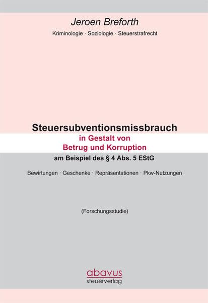 Steuersubventionsmissbrauch in Gestalt von Betrug und Korruption am Beispiel des § 4 Abs. 5 EStG: Bewirtungen · Geschenke · Repräsentationen · Pkw-Nutzungen Law