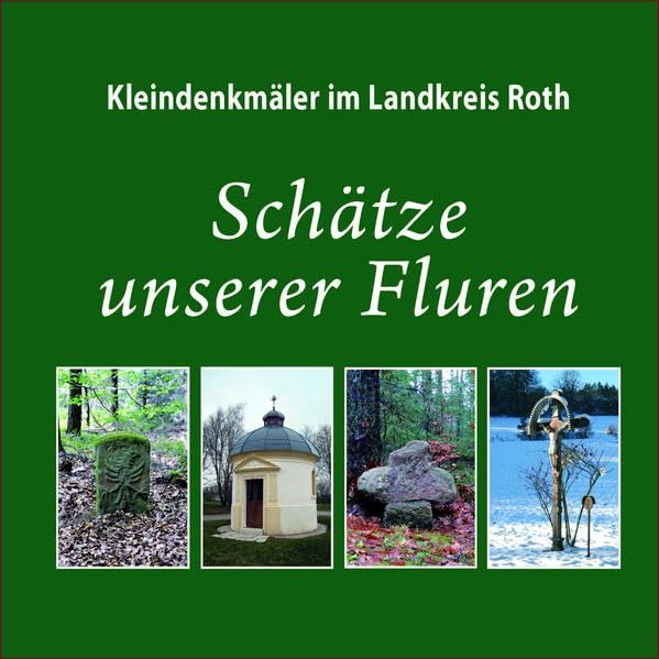 Kleindenkmäler im Landkreis Roth: Schätze unserer Fluren Politics & History