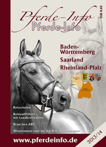Pferde-Info Baden-Württemberg, Saarland, Rheinland Pfalz Ausgabe 2013/14: Ausgabe 2013/14. Reitschulen, Reitstallführer mit Landkreiskarten, Branchen ... rund um den Reit- und Pferdesport Pets