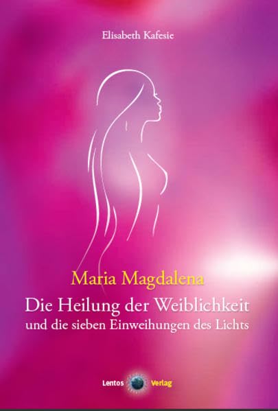 Maria Magdalena: Die Heilung der Weiblichkeit und die sieben Einweihungen des Lichts Health, Nutrition & Fitness