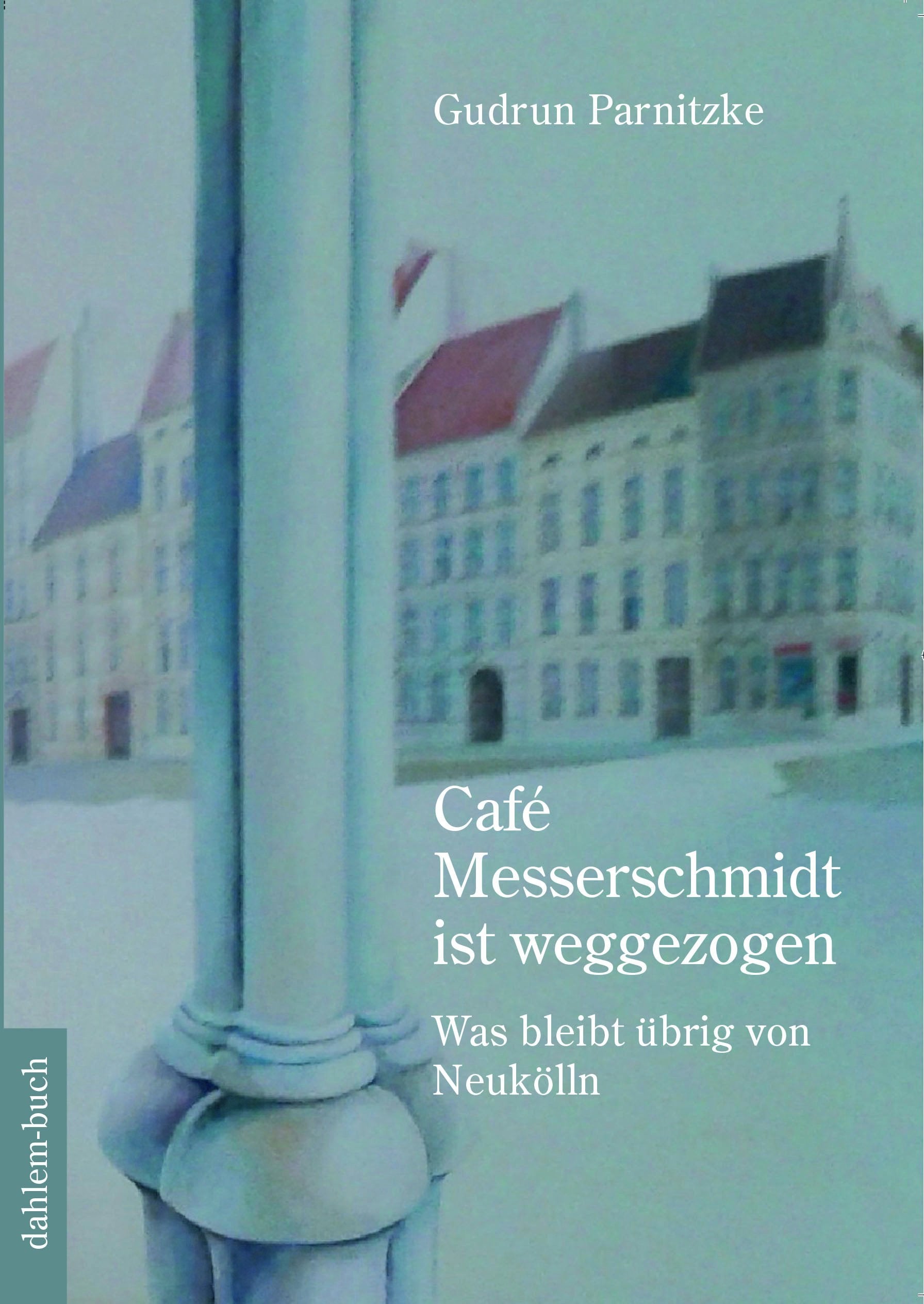 Café Messerschmidt ist weggezogen: Was bleibt übrig von Neukölln Contemporary literature
