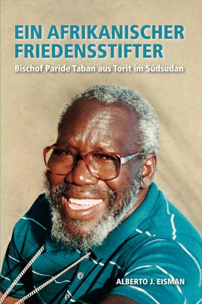 Ein afrikanischer Friedensstifter: Bischof Paride Taban aus Torit im Südsudan Memories
