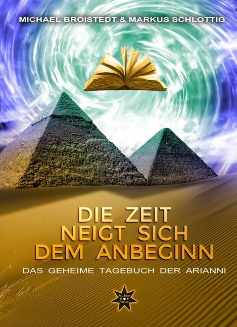 Die Zeit neigt sich dem Anbeginn - Band 2: Das Geheime Tagebuch der Arianni Historical Fiction