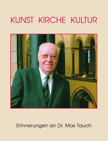 Kunst Kirche Kultur: Erinnerungen an Dr. Max Tauch anlässlich seines 85. Geburtstages herausgegeben vom Kreisheimatbund Neuss e.V. book