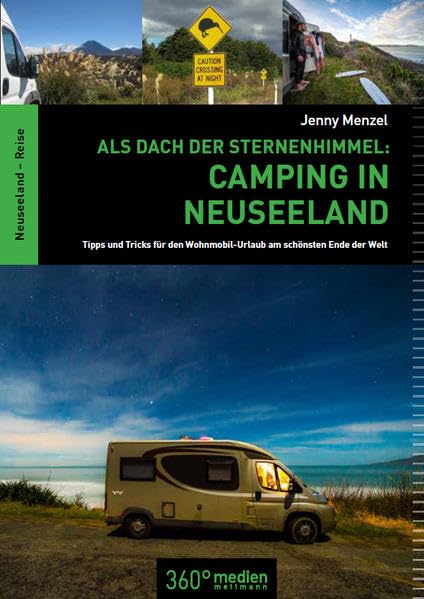 Als Dach der Sternenhimmel - Camping in Neuseeland: Tipps und Tricks für den Wohnmobilurlaub am schönsten Ende der Welt: Tipps und Tricks für den Wohnmobil am schönsten Ende der Welt Leisure, Home & Garden