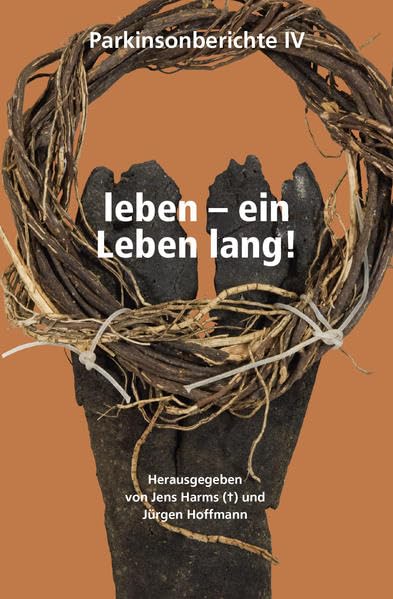 leben – ein Leben lang!: Parkinsonberichte IV (Parkinsonberichte / Selbsthilfegruppe „Mitten im Leben“) Contemporary literature