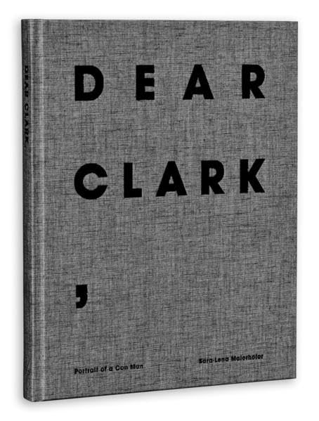 Dear Clark,: Portrait of a Con Man Film, Art & Culture