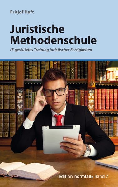 Juristische Methodenschule: IT-gestütztes Training juristischer Fertigkeiten Law