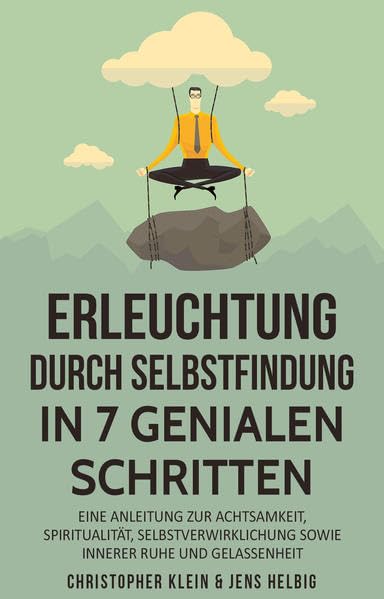 Erleuchtung: 7 ultimative Schritte zur Spiritualität, Selbstfindung, Selbstverwirklichung, Achtsamkeit & Glückseligkeit – Wie Du erwachen und dabei Stress reduzieren und bewältigen kannst Business, Finance & Career