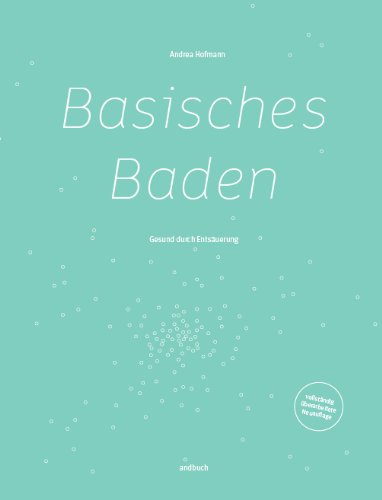 Basisches Baden - Gesund durch Entsäuerung (Basenbad, Entsäuerung, Übersäuerung) Books
