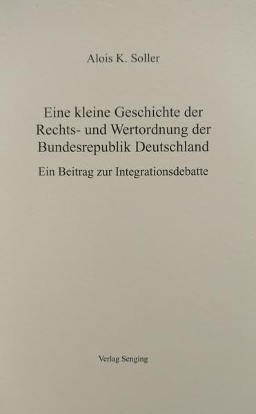 Eine kleine Geschichte der Rechts- und Wertordnung der Bundesrepublik Deutschland: Ein Beitrag zur Integrationsdebatte - Soller, Alois K. book