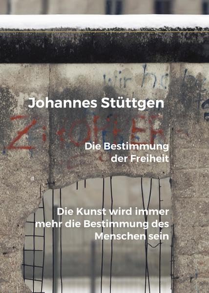 Die Bestimmung der Freiheit: Die Kunst wird immer mehr die Bestimmung des Menschen sein book