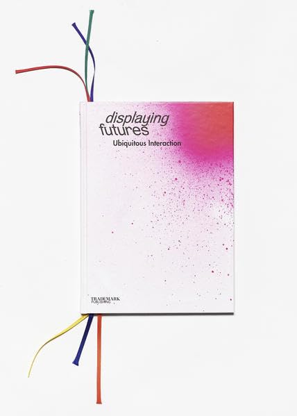 Displaying Futures  Ubiquitous Interaction Architecture