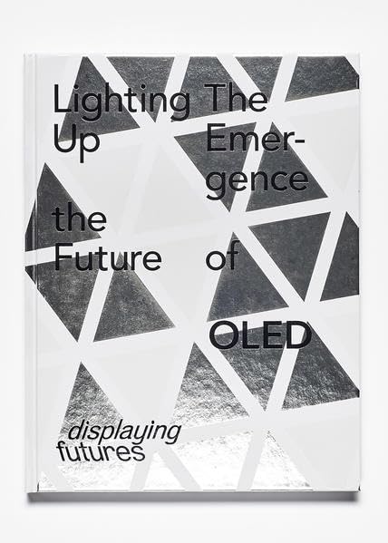 Lighting Up the Future - The Emergence of OLED: Lighting Up the Future. The Emergence of OLED ; engl. Architecture