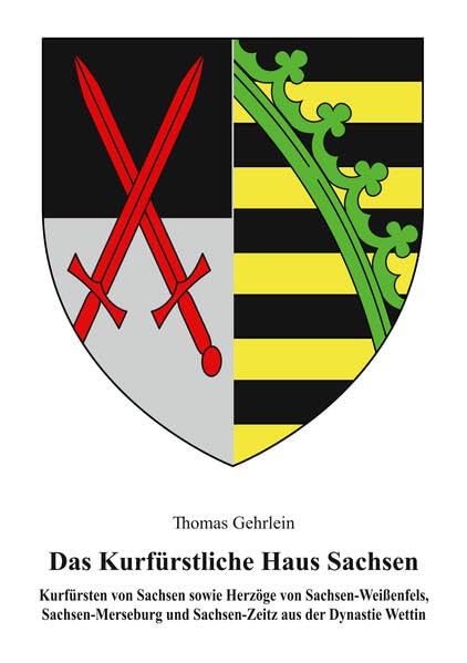 Das Kurfürstliche Haus Sachsen: Kurfürsten von Sachsen sowie Herzöge von Sachsen-Weissenfels, Sachsen-Merseburg und Sachsen-Zeitz aus der Dynastie Wettin (Deutsche Fürstenhäuser) Leisure, Home & Garden