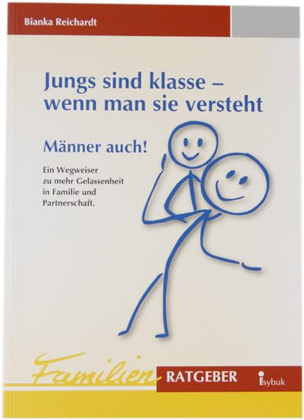 Jungs sind klasse - wenn man sie versteht. Männer auch!: Ein Wegweiser für mehr Gelassenheit in Familie und Partnerschaft Partnership & Love